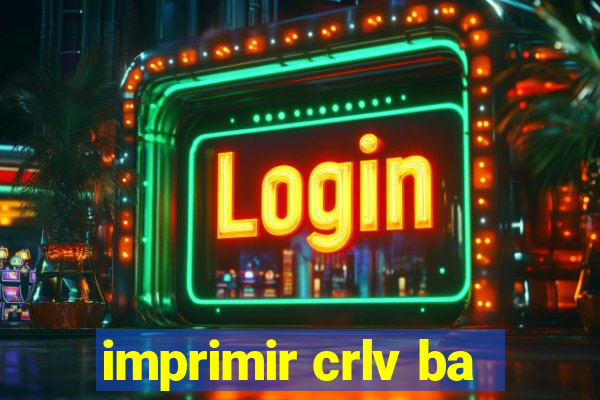 imprimir crlv ba